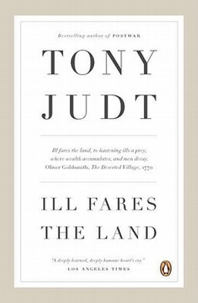 Bruce Grant reviews &#039;Ill Fares the Land&#039; and &#039;The Memory Chalet&#039; by Tony Judt