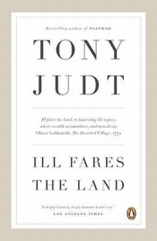 Bruce Grant reviews 'Ill Fares the Land' and 'The Memory Chalet' by Tony Judt