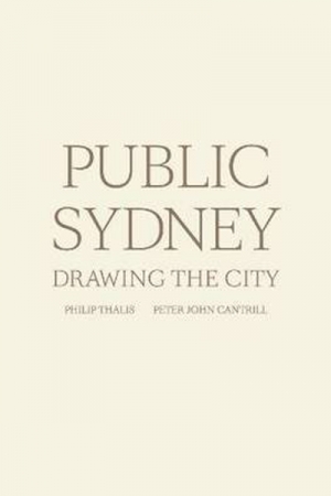 Philip Goad reviews &#039;Public Sydney: Drawing the City&#039; edited by Philip Thalis and Peter John Cantrill