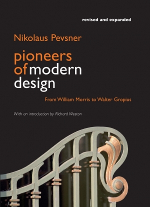 Christopher Menz reviews ‘Pioneers of Modern Design: From William Morris to Walter Gropius’ by Nikolaus Pevsner