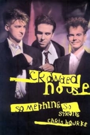 Stuart Coupe reviews 'Crowded House: Something So Strong' by Chris Bourke