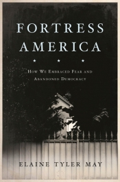 Max Holleran reviews 'Fortress America: How we embraced fear and abandoned democracy' by Elaine Tyler May