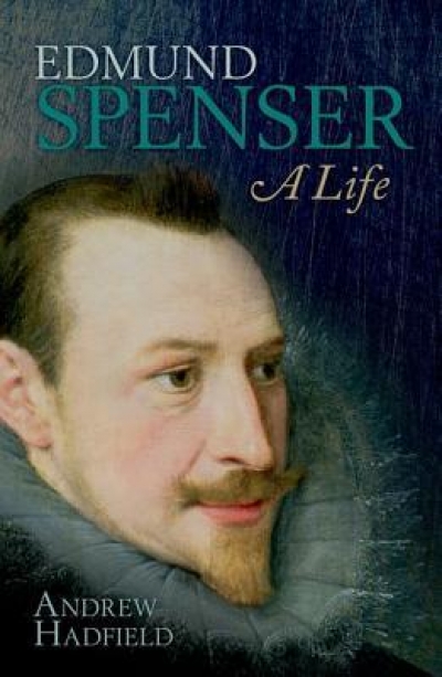Lisa Gorton reviews &#039;Edmund Spenser: A life&#039; by Andrew Hadfield