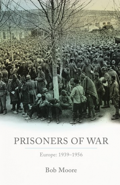 Joan Beaumont reviews &#039;Prisoners of War: Europe: 1939–1956&#039; by Bob Moore