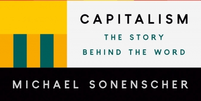 Knox Peden reviews &#039;Capitalism: The story behind the word&#039; by Michael Sonenscher