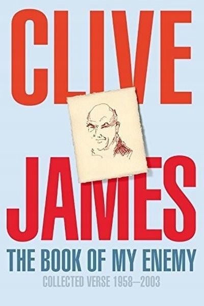 Peter Goldsworthy reviews &#039;The Book of My Enemy: Collected verse 1958–2003&#039; by Clive James