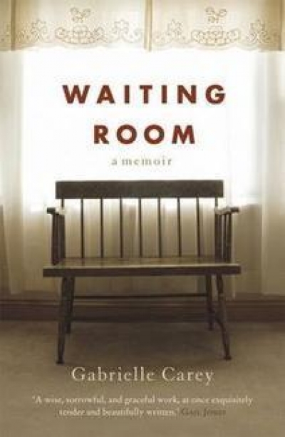 Claudia Hyles reviews &#039;Waiting Room: A memoir&#039; by Gabrielle Carey