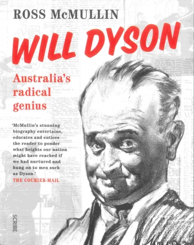 Iain Topliss reviews ‘Will Dyson: Australia’s radical genius’ by Ross McMullin