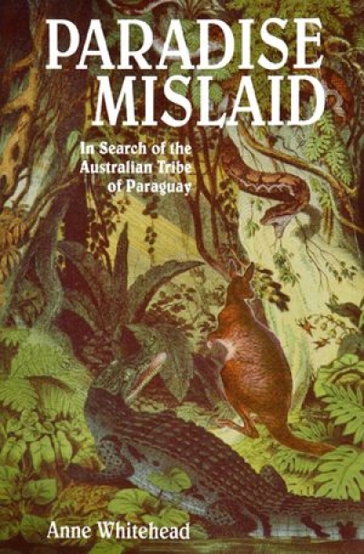 Richard Hall reviews &#039;Paradise Mislaid: In search of the Australian tribe of Paraguay&#039; by Anne Whitehead