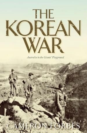 Richard Broinowski reviews &#039;The Korean War: Australia in the Giant’s Playground&#039; by Cameron Forbes