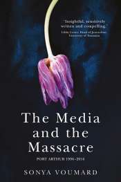 Carol Middleton reviews 'The Media and the Massacre, Port Arthur 1996-2016' by Sonya Voumard