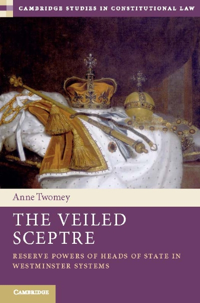 Stephen Murray reviews &#039;The Veiled Sceptre: Reserve powers of heads of state in Westminster systems&#039; by Anne Twomey