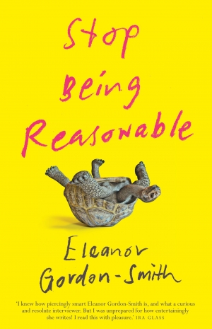 Alex Tighe reviews &#039;Stop Being Reasonable&#039; by Eleanor Gordon-Smith