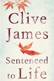 Peter Goldsworthy reviews 'Sentenced to Life' by Clive James