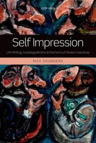 Tim Dolin reviews &#039;Self Impression: Life-Writing, Autobiografiction, and the Forms of Modern Literature&#039; by Max Saunders