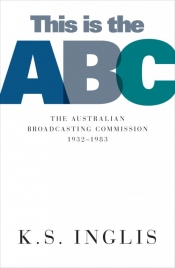 Leonie Kramer reviews 'This Is the ABC: The Australian Broadcasting Commission, 1932–1983' by Ken S. Inglis