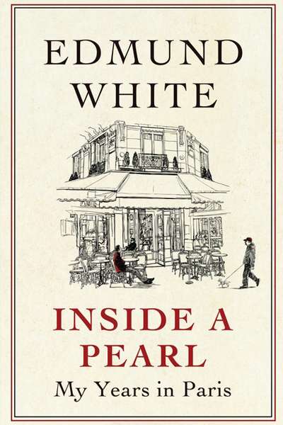 Dennis Altman reviews 'Inside a Pearl: My Years in Paris' by Edmund White