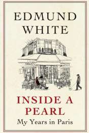 Dennis Altman reviews 'Inside a Pearl: My Years in Paris' by Edmund White