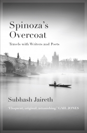 Dan Dixon reviews 'Spinoza’s Overcoat: Travels with writers and poets' by Subhash Jaireth