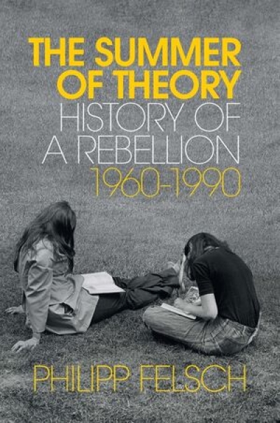 Sheila Fitzpatrick reviews &#039;The Summer of Theory: History of a rebellion, 1960–1990&#039; by Philipp Felsch translated by Tony Crawford