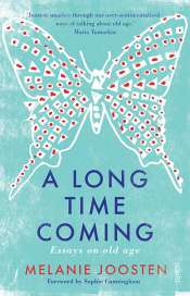 Patrick Allington reviews 'A Long Time Coming: Essays on old age' by Melanie Joosten