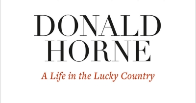 Tom Wright reviews &#039;Donald Horne: A life in the lucky country&#039; by Ryan Cropp