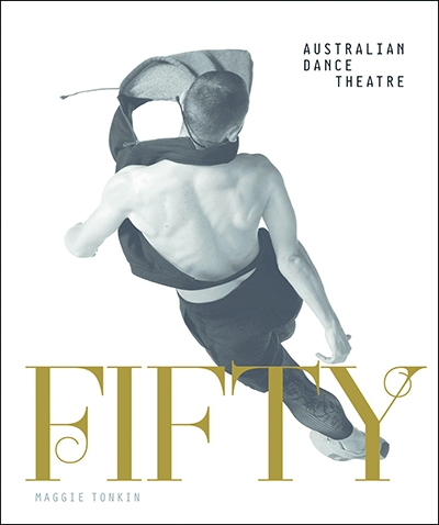 Lee Christofis reviews &#039;Fifty: Half a century of Australian dance theatre&#039; by Maggie Tonkin