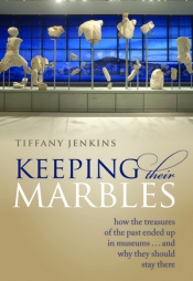 Christopher Allen reviews 'Keeping Their Marbles: How the treasures of the past ended up in museums ... and why they should stay there' by Tiffany Jenkins