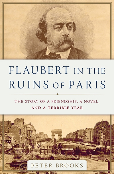 Gemma Betros reviews &#039;Flaubert in the Ruins of Paris: The story of a friendship, a novel, and a terrible year&#039; by Peter Brooks
