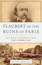 Gemma Betros reviews 'Flaubert in the Ruins of Paris: The story of a friendship, a novel, and a terrible year' by Peter Brooks