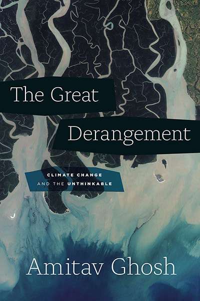 Tom Griffiths reviews &#039;The Great Derangement: Climate change and the unthinkable&#039; by Amitav Ghosh