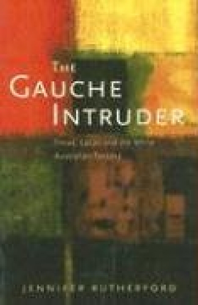 Lyn McCredden reviews 'The Gauche Intruder: Freud, Lacan and the White Australian fantasy' by Jennifer Rutherford