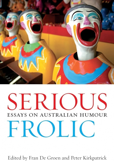 Robert Phiddian reviews ‘Serious Frolic: Essays on Australian Humour’ edited by Fran de Groen and Peter Kirkpatrick
