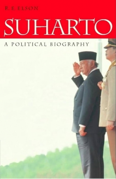 John Monfries reviews &#039;Suharto: A Political Biography&#039; by R.E. Elson