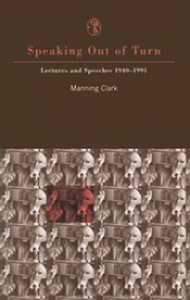 Michael Cathcart reviews 'Speaking Out of Turn: Lectures and speeches, 1940–1991' by Manning Clark