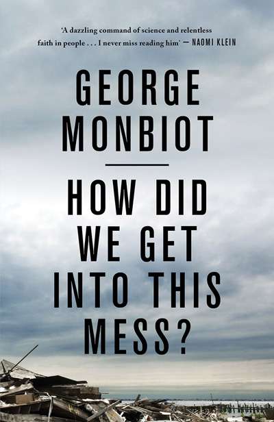 David Schlosberg reviews &#039;How Did We Get Into This Mess? Politics, equality, nature&#039; by George Monbiot