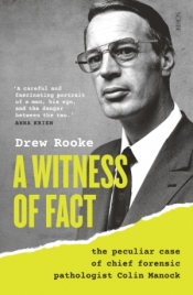 Alecia Simmonds reviews 'A Witness of Fact: The peculiar case of chief forensic pathologist Colin Manock' by Drew Rooke