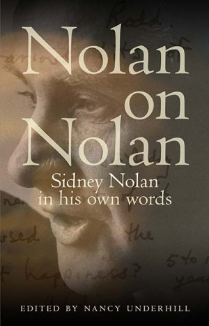 Damian Smith reviews &#039;Nolan on Nolan: Sidney Nolan in his own words&#039; edited by Nancy Underhill