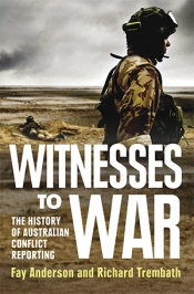 Jill Jolliffe reviews 'Witnesses to War: The History of Australian Conflict Reporting' by Fay Anderson and Richard Trembath