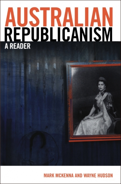 Guy Rundle reviews &#039;Australian Republicanism: A reader&#039; edited by Mark McKenna and Wayne Hudson