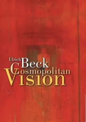 Anthony Elliott reviews &#039;The Cosmopolitan Vision&#039; by Ulrich Beck translated by Ciaran Cronin and &#039;Power in the Global Age: A new global political economy&#039; by Ulrich Beck, translated by Kathleen Cross