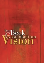 Anthony Elliott reviews 'The Cosmopolitan Vision' by Ulrich Beck translated by Ciaran Cronin and 'Power in the Global Age: A new global political economy' by Ulrich Beck, translated by Kathleen Cross