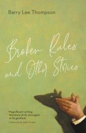 Elizabeth Bryer reviews 'Broken Rules and Other Stories' by Barry Lee Thompson