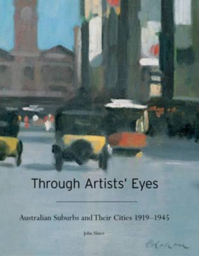 Daniel Thomas reviews 'Through Artists’ Eyes: Australian Suburbs and their Cities, 1919-1945' by John Slater