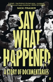 Belinda Smaill reviews 'Say What Happened: A story of documentaries' by Nick Fraser