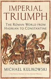 Christopher Allen reviews 'Imperial Triumph: The Roman world from Hadrian to Constantine' by Michael Kulikowski