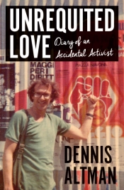 Sebastian Sharp reviews 'Unrequited Love: Diary of an accidental activist' by Dennis Altman
