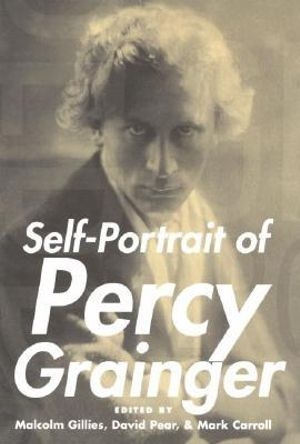 Michael Shmith reviews &#039;Self-Portrait of Percy Grainger&#039; edited by Malcolm Gillies, David Pear, and Mark Carroll and &#039;Facing Percy Grainger&#039; edited by David Pear