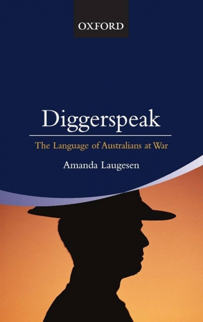 Gary Simes reviews ‘Diggerspeak: The language of Australians at war’ by Amanda Laugesen
