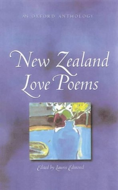 Jennifer Strauss reviews &#039;New Zealand Love Poems: An Oxford anthology&#039; edited by Lauris Edmond